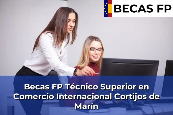 Becas FP Técnico Superior en Comercio Internacional en Cortijos de Marín