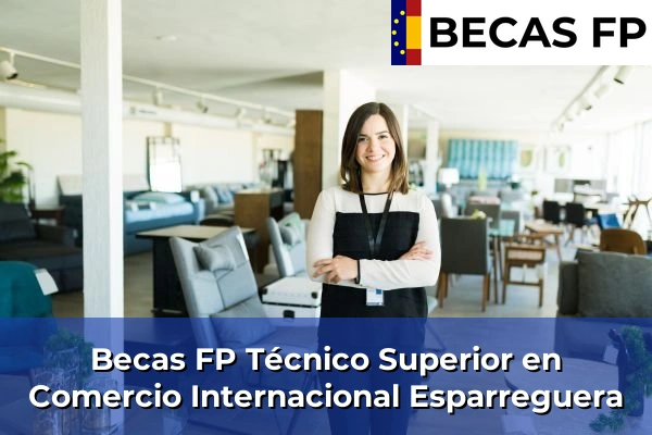 Becas FP Técnico Superior en Comercio Internacional en Barcelona 37 Becas FP Técnico Superior en Comercio Internacional en Esparreguera
