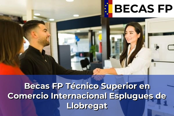 Becas FP Técnico Superior en Comercio Internacional en Barcelona 38 Becas FP Técnico Superior en Comercio Internacional en Esplugues de Llobregat