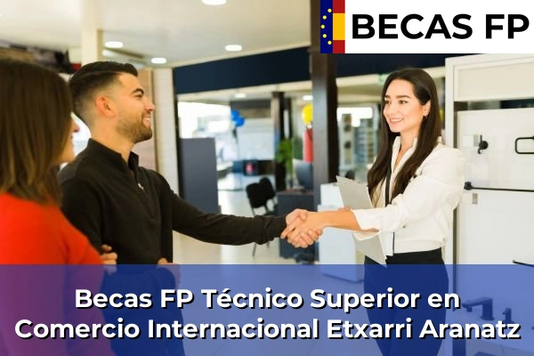 Becas FP Técnico Superior en Comercio Internacional en Etxarri Aranatz