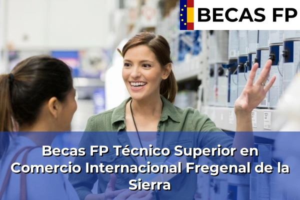 Becas FP Técnico Superior en Comercio Internacional en Fregenal de la Sierra