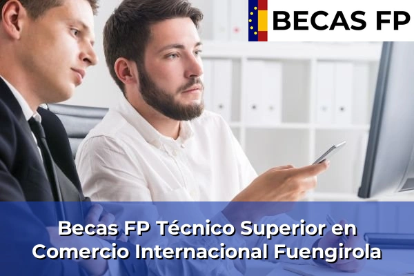Becas FP Técnico Superior en Comercio Internacional en Málaga 29 Becas FP Técnico Superior en Comercio Internacional en Fuengirola