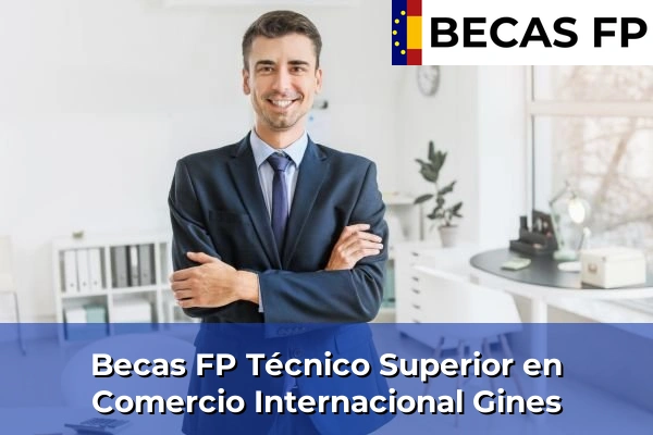 Becas FP Técnico Superior en Comercio Internacional en Gines
