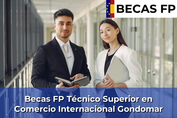 Becas FP Técnico Superior en Comercio Internacional en Gondomar
