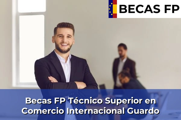 Becas FP Técnico Superior en Comercio Internacional en Guardo