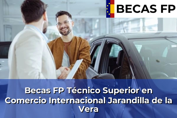 Becas FP Técnico Superior en Comercio Internacional en Jarandilla de la Vera