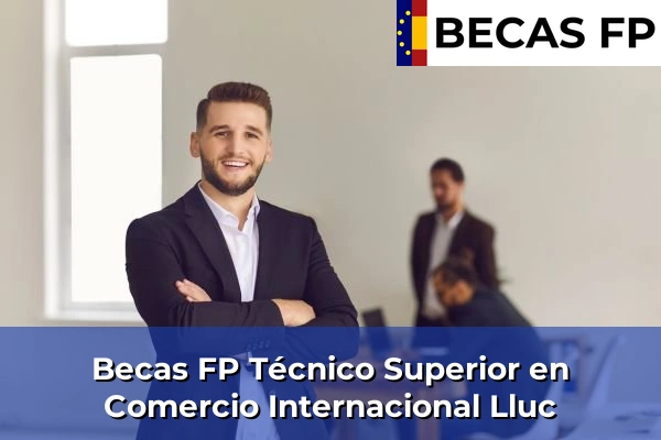 Becas FP Técnico Superior en Comercio Internacional en Lluc