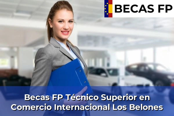 Becas FP Técnico Superior en Comercio Internacional en Los Belones