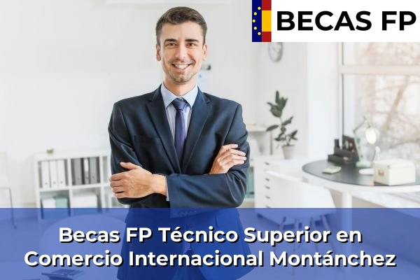Becas FP Técnico Superior en Comercio Internacional en Montánchez