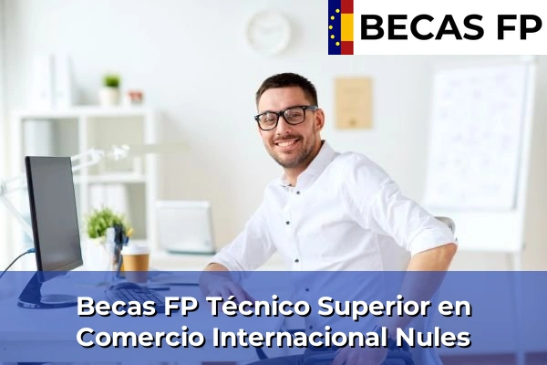 Becas FP Técnico Superior en Comercio Internacional en Nules
