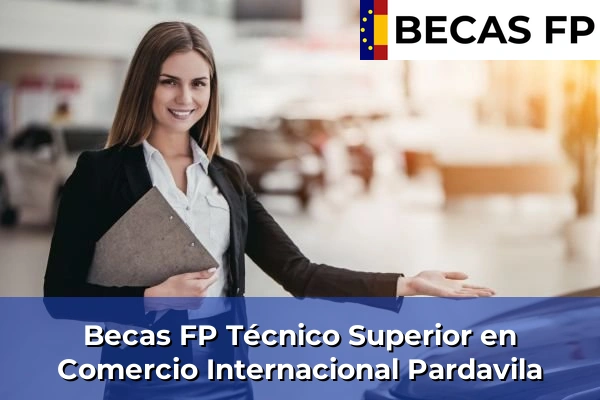 Becas FP Técnico Superior en Comercio Internacional en Pardavila