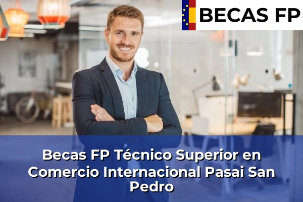 Becas FP Técnico Superior en Comercio Internacional en Guipúzcoa 35 Becas FP Técnico Superior en Comercio Internacional en Pasai San Pedro