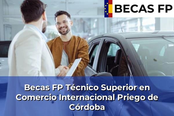Becas FP Técnico Superior en Comercio Internacional en Priego de Córdoba
