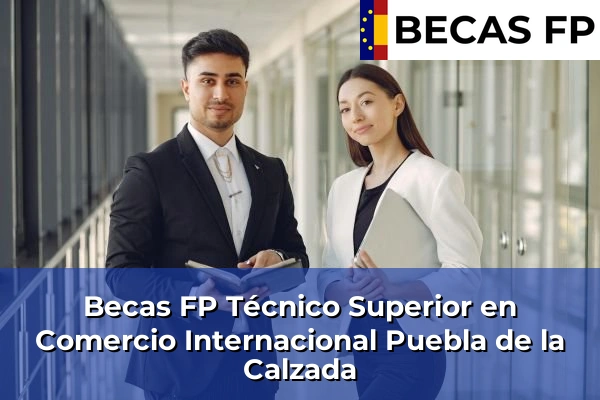 Becas FP Técnico Superior en Comercio Internacional en Puebla de la Calzada