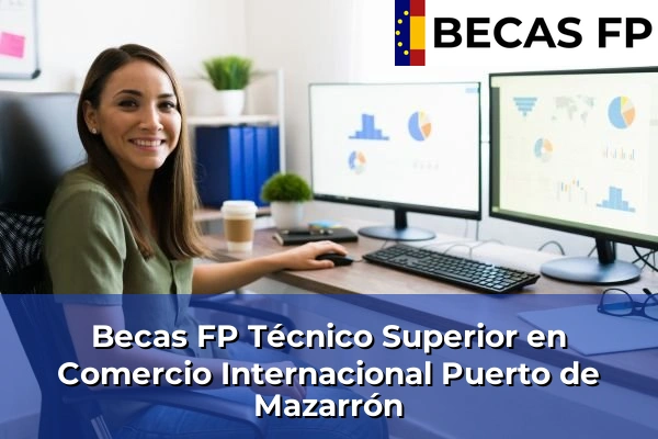 Becas FP Técnico Superior en Comercio Internacional en Puerto de Mazarrón