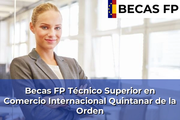 Becas FP Técnico Superior en Comercio Internacional en Quintanar de la Orden