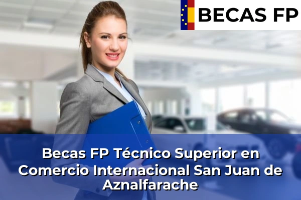 Becas FP Técnico Superior en Comercio Internacional en San Juan de Aznalfarache