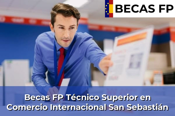 Becas FP Técnico Superior en Comercio Internacional en Guipúzcoa 38 Becas FP Técnico Superior en Comercio Internacional en San Sebastián