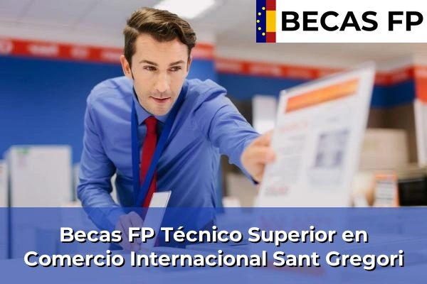 Becas FP Técnico Superior en Comercio Internacional en Sant Gregori