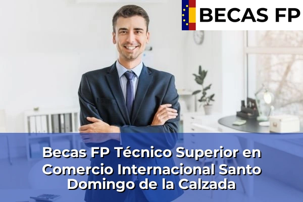 Becas FP Técnico Superior en Comercio Internacional en Santo Domingo de la Calzada
