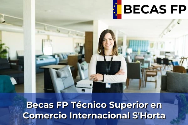 Becas FP Técnico Superior en Comercio Internacional en S'Horta