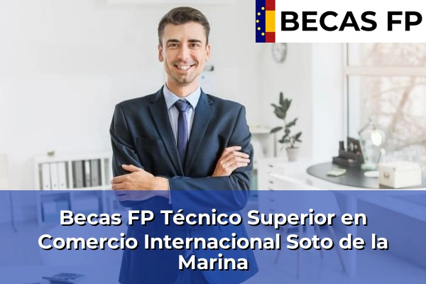 Becas FP Técnico Superior en Comercio Internacional en Soto de la Marina