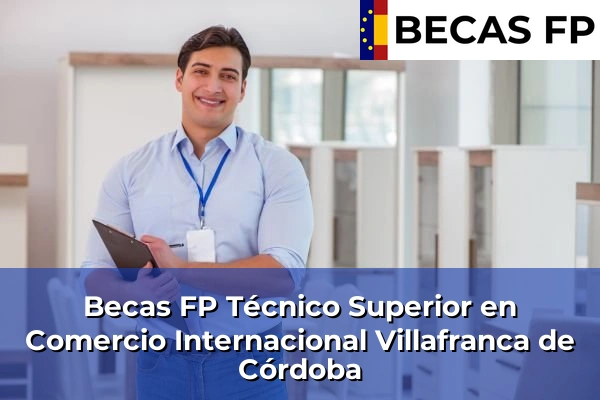 Becas FP Técnico Superior en Comercio Internacional en Villafranca de Córdoba