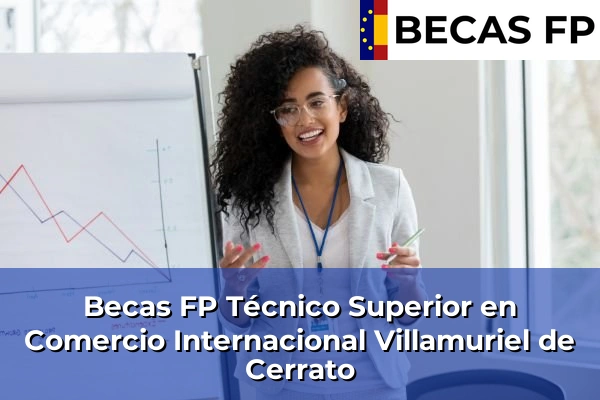 Becas FP Técnico Superior en Comercio Internacional en Villamuriel de Cerrato