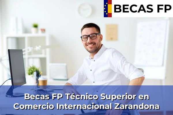 Becas FP Técnico Superior en Comercio Internacional en Zarandona