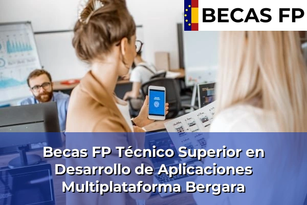 Becas FP Técnico Superior en Desarrollo de Aplicaciones Multiplataforma en Guipúzcoa 10 Becas FP Técnico Superior en Desarrollo de Aplicaciones Multiplataforma en Bergara
