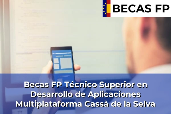 Becas FP Técnico Superior en Desarrollo de Aplicaciones Multiplataforma en Girona 8 Becas FP Técnico Superior en Desarrollo de Aplicaciones Multiplataforma en Cassà de la Selva