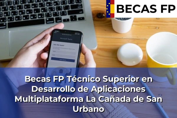 Becas FP Técnico Superior en Desarrollo de Aplicaciones Multiplataforma en La Cañada de San Urbano