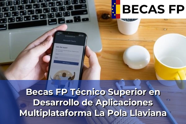 Becas FP Técnico Superior en Desarrollo de Aplicaciones Multiplataforma en Asturias 14 Becas FP Técnico Superior en Desarrollo de Aplicaciones Multiplataforma en La Pola Llaviana