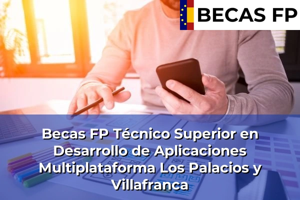 Becas FP Técnico Superior en Desarrollo de Aplicaciones Multiplataforma en Los Palacios y Villafranca