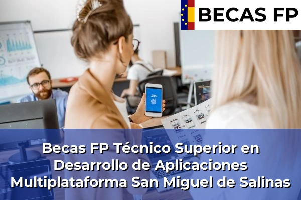 Becas FP Técnico Superior en Desarrollo de Aplicaciones Multiplataforma en San Miguel de Salinas