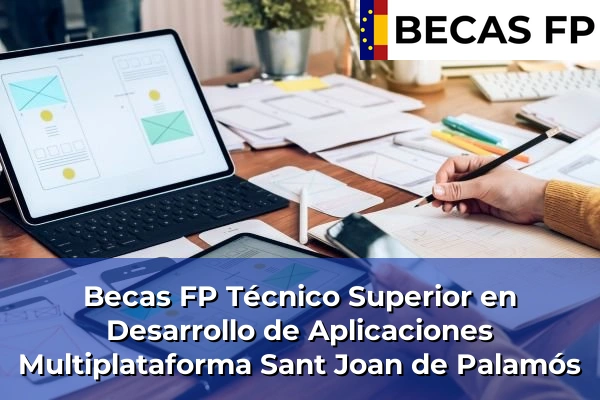 Becas FP Técnico Superior en Desarrollo de Aplicaciones Multiplataforma en Girona 29 Becas FP Técnico Superior en Desarrollo de Aplicaciones Multiplataforma en Sant Joan de Palamós