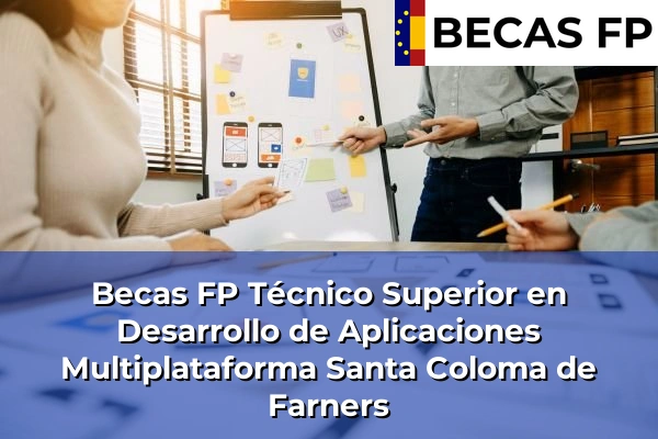 Becas FP Técnico Superior en Desarrollo de Aplicaciones Multiplataforma en Girona 31 Becas FP Técnico Superior en Desarrollo de Aplicaciones Multiplataforma en Santa Coloma de Farners