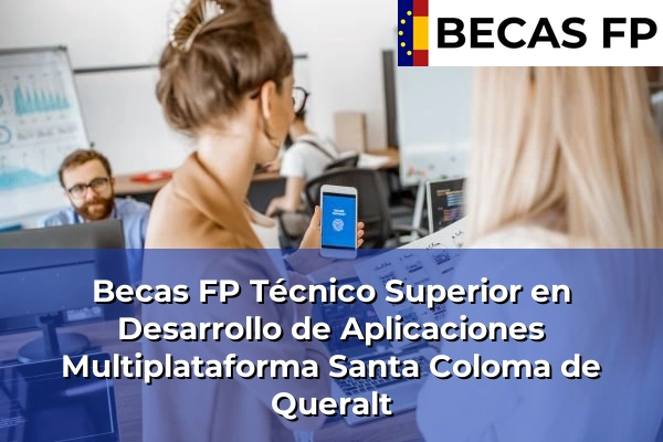 Becas FP Técnico Superior en Desarrollo de Aplicaciones Multiplataforma en Tarragona 26 Becas FP Técnico Superior en Desarrollo de Aplicaciones Multiplataforma en Santa Coloma de Queralt