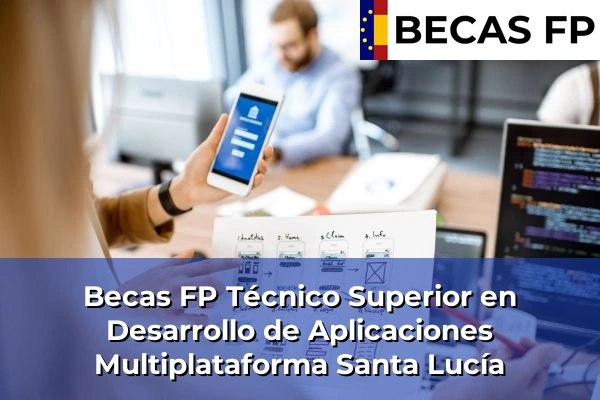 Becas FP Técnico Superior en Desarrollo de Aplicaciones Multiplataforma en Santa Lucía