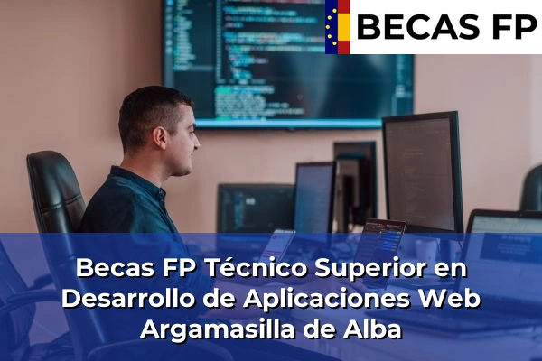 Becas FP Técnico Superior en Desarrollo de Aplicaciones Web en Ciudad Real 4 Becas FP Técnico Superior en Desarrollo de Aplicaciones Web en Argamasilla de Alba