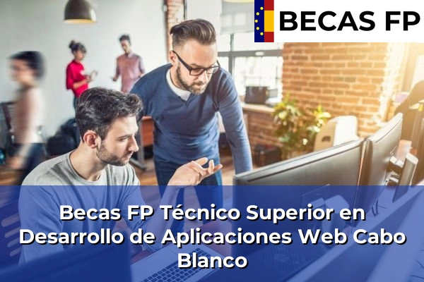 Becas FP Técnico Superior en Desarrollo de Aplicaciones Web en Tenerife 10 Becas FP Técnico Superior en Desarrollo de Aplicaciones Web en Cabo Blanco