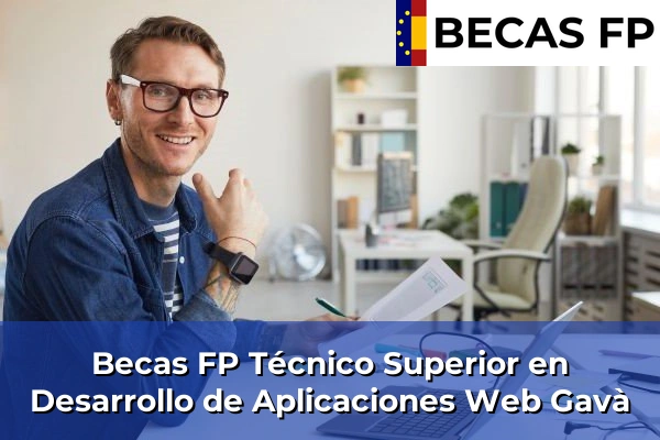 Becas FP Técnico Superior en Desarrollo de Aplicaciones Web en Barcelona 39 Becas FP Técnico Superior en Desarrollo de Aplicaciones Web en Gavà