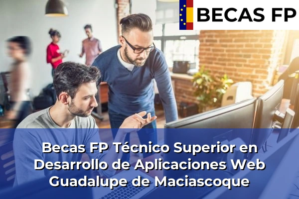 Becas FP Técnico Superior en Desarrollo de Aplicaciones Web en Guadalupe de Maciascoque