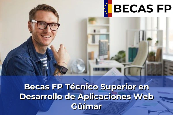 Becas FP Técnico Superior en Desarrollo de Aplicaciones Web en Tenerife 25 Becas FP Técnico Superior en Desarrollo de Aplicaciones Web en Güímar