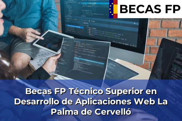 Becas FP Técnico Superior en Desarrollo de Aplicaciones Web en Barcelona 50 Becas FP Técnico Superior en Desarrollo de Aplicaciones Web en La Palma de Cervelló