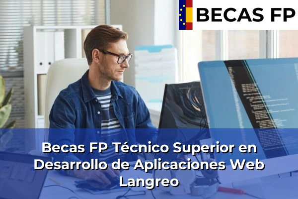 Becas FP Técnico Superior en Desarrollo de Aplicaciones Web en Asturias 15 Becas FP Técnico Superior en Desarrollo de Aplicaciones Web en Langreo