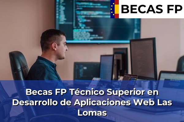 Becas FP Técnico Superior en Desarrollo de Aplicaciones Web en Las Lomas