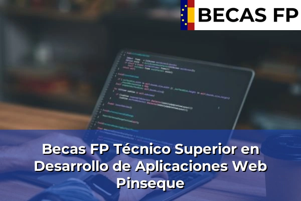 Becas FP Técnico Superior en Desarrollo de Aplicaciones Web en Pinseque