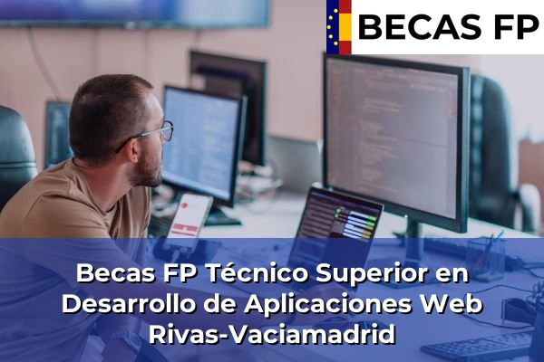 Becas FP Técnico Superior en Desarrollo de Aplicaciones Web en Madrid 71 Becas FP Técnico Superior en Desarrollo de Aplicaciones Web en Rivas-Vaciamadrid