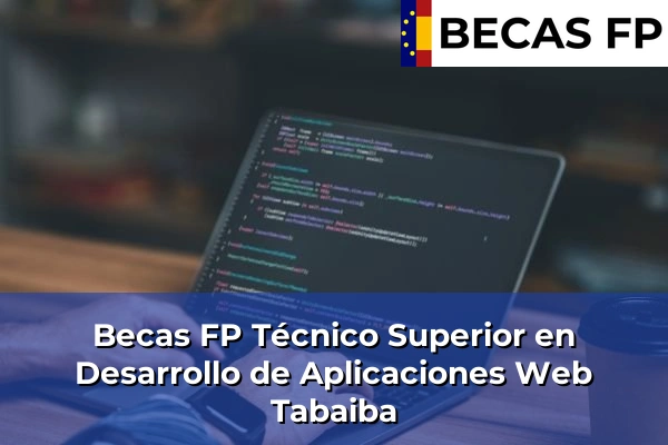 Becas FP Técnico Superior en Desarrollo de Aplicaciones Web en Tenerife 47 Becas FP Técnico Superior en Desarrollo de Aplicaciones Web en Tabaiba